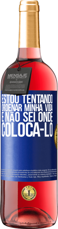 29,95 € | Vinho rosé Edição ROSÉ Estou tentando ordenar minha vida e não sei onde colocá-lo Etiqueta Azul. Etiqueta personalizável Vinho jovem Colheita 2023 Tempranillo