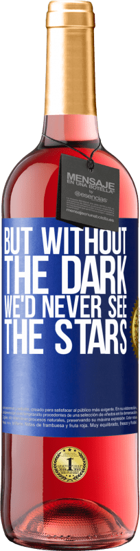 29,95 € Free Shipping | Rosé Wine ROSÉ Edition But without the dark, we'd never see the stars Blue Label. Customizable label Young wine Harvest 2024 Tempranillo