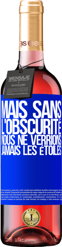 29,95 € Envoi gratuit | Vin rosé Édition ROSÉ Mais sans l'obscurité, nous ne verrions jamais les étoiles Étiquette Bleue. Étiquette personnalisable Vin jeune Récolte 2025 Tempranillo