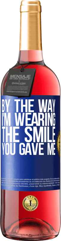 29,95 € Free Shipping | Rosé Wine ROSÉ Edition By the way, I'm wearing the smile you gave me Blue Label. Customizable label Young wine Harvest 2025 Tempranillo