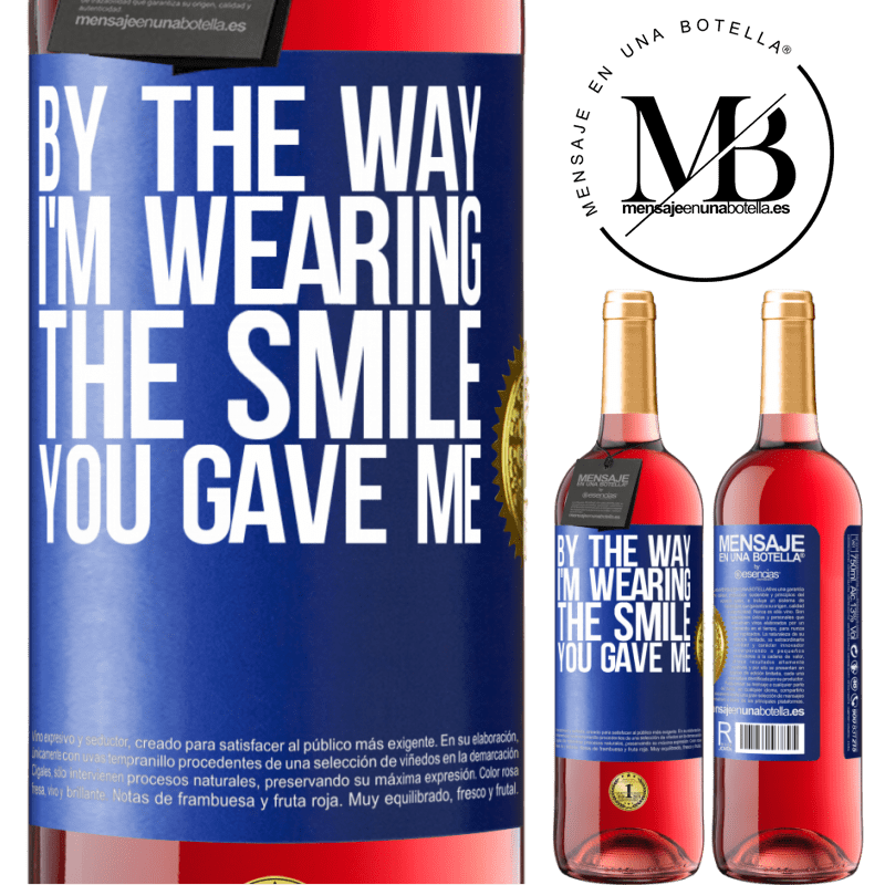 29,95 € Free Shipping | Rosé Wine ROSÉ Edition By the way, I'm wearing the smile you gave me Blue Label. Customizable label Young wine Harvest 2021 Tempranillo