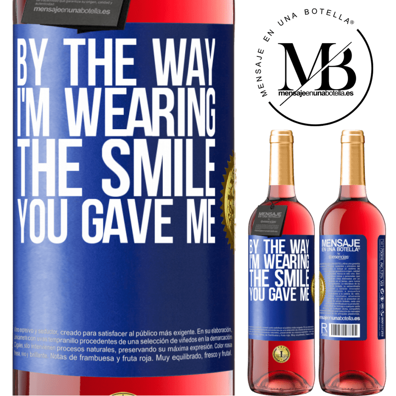 29,95 € Free Shipping | Rosé Wine ROSÉ Edition By the way, I'm wearing the smile you gave me Blue Label. Customizable label Young wine Harvest 2022 Tempranillo