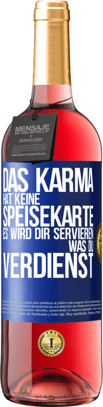 29,95 € Kostenloser Versand | Roséwein ROSÉ Ausgabe Das Karma hat keine Speisekarte. Es wird dir servieren, was du verdienst Blaue Markierung. Anpassbares Etikett Junger Wein Ernte 2024 Tempranillo