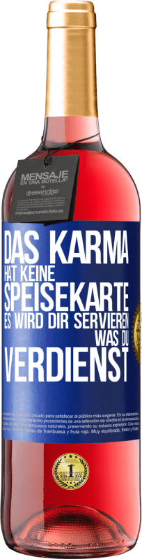 29,95 € Kostenloser Versand | Roséwein ROSÉ Ausgabe Das Karma hat keine Speisekarte. Es wird dir servieren, was du verdienst Blaue Markierung. Anpassbares Etikett Junger Wein Ernte 2025 Tempranillo