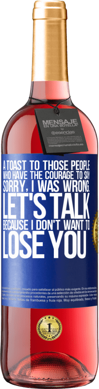 29,95 € Free Shipping | Rosé Wine ROSÉ Edition A toast to those people who have the courage to say Sorry, I was wrong. Let's talk, because I don't want to lose you Blue Label. Customizable label Young wine Harvest 2022 Tempranillo