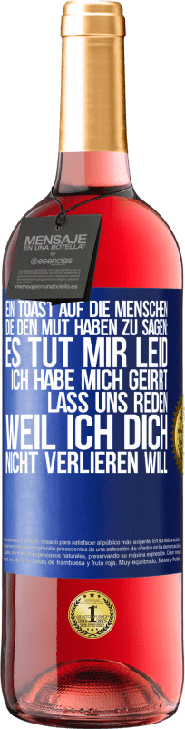 29,95 € | Roséwein ROSÉ Ausgabe Ein Toast auf die Menschen, die den Mut haben zu sagen: Es tut mir Leid, ich habe mich geirrt. Lass uns reden, weil ich dich nic Blaue Markierung. Anpassbares Etikett Junger Wein Ernte 2024 Tempranillo