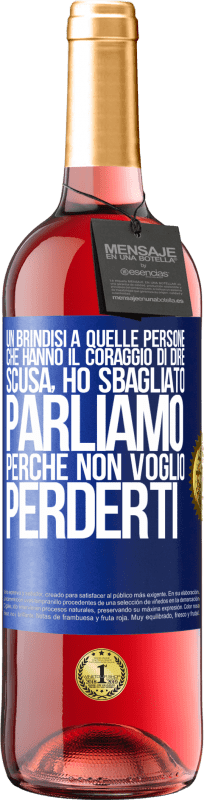 29,95 € | Vino rosato Edizione ROSÉ Un brindisi a quelle persone che hanno il coraggio di dire Scusa, ho sbagliato. Parliamo, perché non voglio perderti Etichetta Blu. Etichetta personalizzabile Vino giovane Raccogliere 2024 Tempranillo