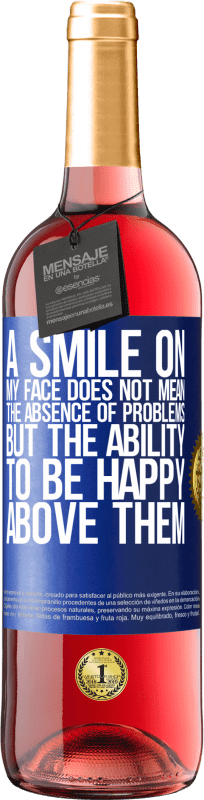 29,95 € | Rosé Wine ROSÉ Edition A smile on my face does not mean the absence of problems, but the ability to be happy above them Blue Label. Customizable label Young wine Harvest 2024 Tempranillo