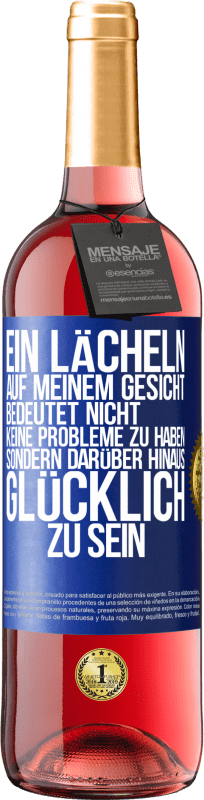 29,95 € | Roséwein ROSÉ Ausgabe Ein Lächeln auf meinem Gesicht bedeutet nicht, keine Probleme zu haben, sondern darüber hinaus glücklich zu sein Blaue Markierung. Anpassbares Etikett Junger Wein Ernte 2024 Tempranillo