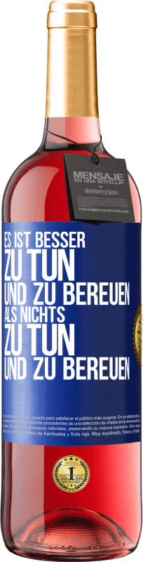 29,95 € | Roséwein ROSÉ Ausgabe Es ist besser zu tun und zu bereuen als nichts zu tun und zu bereuen Blaue Markierung. Anpassbares Etikett Junger Wein Ernte 2023 Tempranillo