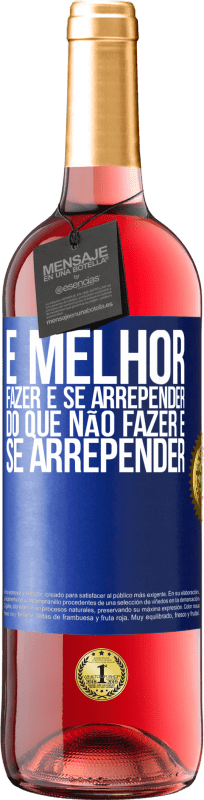 «É melhor fazer e se arrepender do que não fazer e se arrepender» Edição ROSÉ