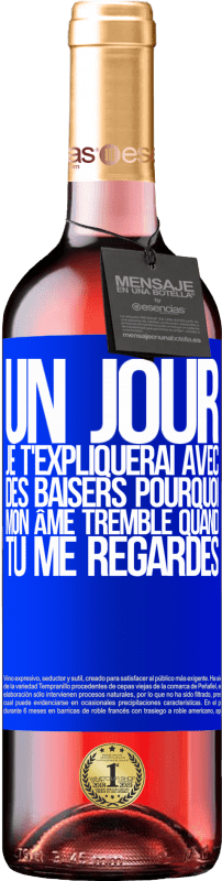 29,95 € | Vin rosé Édition ROSÉ Un jour je t'expliquerai avec des baisers pourquoi mon âme tremble quand tu me regardes Étiquette Bleue. Étiquette personnalisable Vin jeune Récolte 2024 Tempranillo