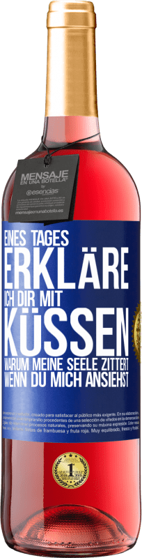 29,95 € | Roséwein ROSÉ Ausgabe Eines Tages erkläre ich dir mit Küssen, warum meine Seele zittert, wenn du mich ansiehst Blaue Markierung. Anpassbares Etikett Junger Wein Ernte 2025 Tempranillo
