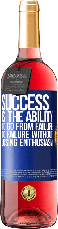 «Success is the ability to go from failure to failure without losing enthusiasm» ROSÉ Edition