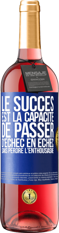 «Le succès est la capacité de passer d'échec en échec sans perdre l'enthousiasme» Édition ROSÉ