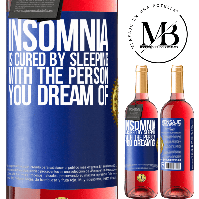 29,95 € Free Shipping | Rosé Wine ROSÉ Edition Insomnia is cured by sleeping with the person you dream of Blue Label. Customizable label Young wine Harvest 2022 Tempranillo