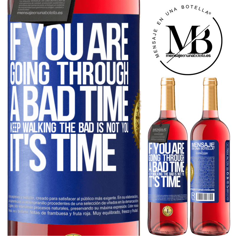 29,95 € Free Shipping | Rosé Wine ROSÉ Edition If you are going through a bad time, keep walking. The bad is not you, it's time Blue Label. Customizable label Young wine Harvest 2022 Tempranillo