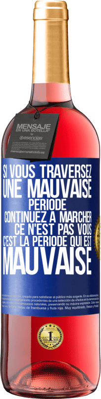 29,95 € | Vin rosé Édition ROSÉ Si vous traversez une mauvaise période continuez à marcher. Ce n'est pas vous, c'est la période qui est mauvaise Étiquette Bleue. Étiquette personnalisable Vin jeune Récolte 2023 Tempranillo