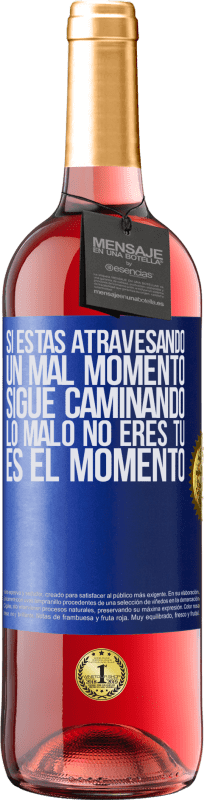 «Si estás atravesando un mal momento, sigue caminando. Lo malo no eres tú, es el momento» Edición ROSÉ