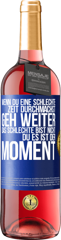 29,95 € | Roséwein ROSÉ Ausgabe Wenn du eine schlechte Zeit durchmachst, geh weiter. Das Schlechte bist nicht du, es ist der Moment. Blaue Markierung. Anpassbares Etikett Junger Wein Ernte 2024 Tempranillo