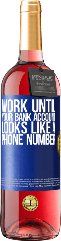 «Work until your bank account looks like a phone number» ROSÉ Edition