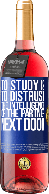 «To study is to distrust the intelligence of the partner next door» ROSÉ Edition