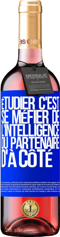 29,95 € | Vin rosé Édition ROSÉ Étudier, c'est se méfier de l'intelligence du partenaire d'à côté Étiquette Bleue. Étiquette personnalisable Vin jeune Récolte 2024 Tempranillo