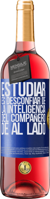 29,95 € Envío gratis | Vino Rosado Edición ROSÉ Estudiar es desconfiar de la inteligencia del compañero de al lado Etiqueta Azul. Etiqueta personalizable Vino joven Cosecha 2023 Tempranillo