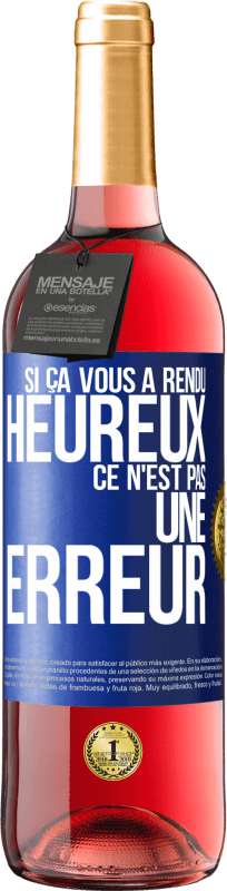 29,95 € | Vin rosé Édition ROSÉ Si ça vous a rendu heureux ce n'est pas une erreur Étiquette Bleue. Étiquette personnalisable Vin jeune Récolte 2024 Tempranillo