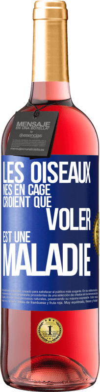 29,95 € | Vin rosé Édition ROSÉ Les oiseaux nés en cage croient que voler est une maladie Étiquette Bleue. Étiquette personnalisable Vin jeune Récolte 2024 Tempranillo