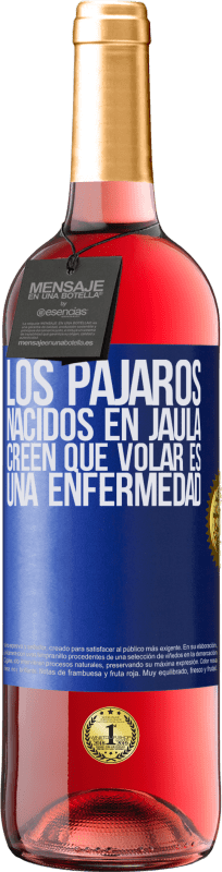 29,95 € | Vino Rosado Edición ROSÉ Los pájaros nacidos en jaula creen que volar es una enfermedad Etiqueta Azul. Etiqueta personalizable Vino joven Cosecha 2024 Tempranillo