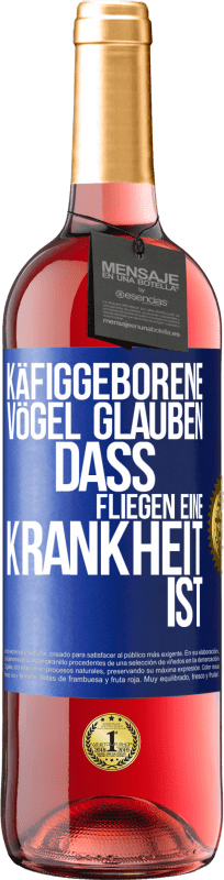 29,95 € | Roséwein ROSÉ Ausgabe Käfiggeborene Vögel glauben, dass Fliegen eine Krankheit ist Blaue Markierung. Anpassbares Etikett Junger Wein Ernte 2024 Tempranillo