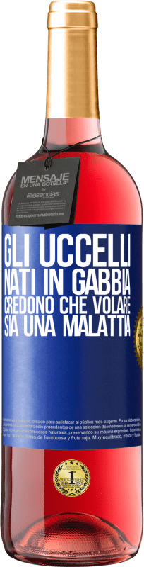 29,95 € Spedizione Gratuita | Vino rosato Edizione ROSÉ Gli uccelli nati in gabbia credono che volare sia una malattia Etichetta Blu. Etichetta personalizzabile Vino giovane Raccogliere 2025 Tempranillo