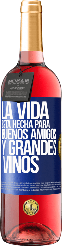 «La vida está hecha para buenos amigos y grandes vinos» Edición ROSÉ