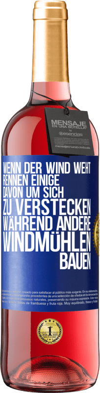 29,95 € Kostenloser Versand | Roséwein ROSÉ Ausgabe Wenn der Wind weht, rennen einige davon, um sich zu verstecken, während andere Windmühlen bauen Blaue Markierung. Anpassbares Etikett Junger Wein Ernte 2025 Tempranillo