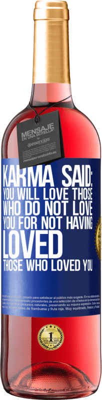 29,95 € | Rosé Wine ROSÉ Edition Karma said: you will love those who do not love you for not having loved those who loved you Blue Label. Customizable label Young wine Harvest 2024 Tempranillo