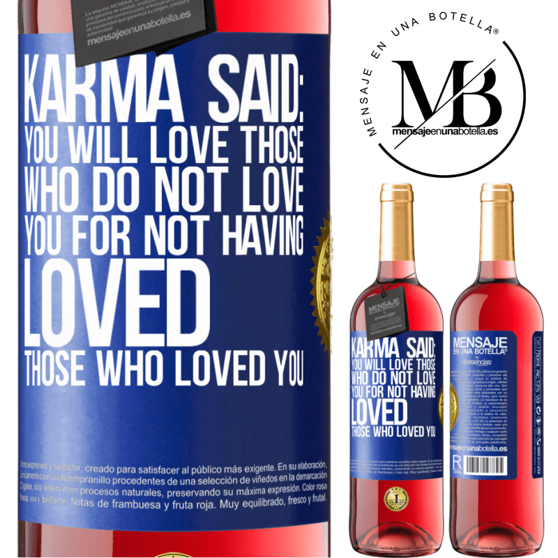 29,95 € Free Shipping | Rosé Wine ROSÉ Edition Karma said: you will love those who do not love you for not having loved those who loved you Blue Label. Customizable label Young wine Harvest 2022 Tempranillo