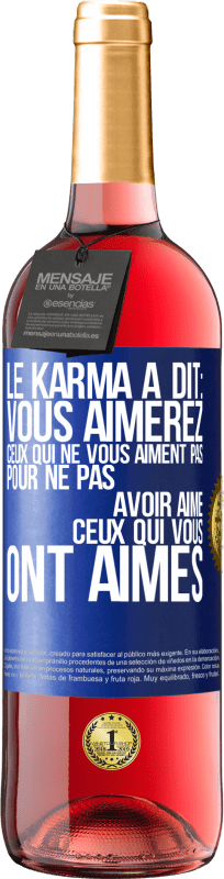 Envoi gratuit | Vin rosé Édition ROSÉ Le karma a dit: vous aimerez ceux qui ne vous aiment pas pour ne pas avoir aimé ceux qui vous ont aimés Étiquette Bleue. Étiquette personnalisable Vin jeune Récolte 2023 Tempranillo