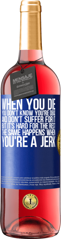 24,95 € Free Shipping | Rosé Wine ROSÉ Edition When you die, you don't know you're dead and don't suffer for it, but it's hard for the rest. The same happens when you're a Blue Label. Customizable label Young wine Harvest 2021 Tempranillo