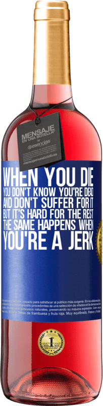 29,95 € | Rosé Wine ROSÉ Edition When you die, you don't know you're dead and don't suffer for it, but it's hard for the rest. The same happens when you're a Blue Label. Customizable label Young wine Harvest 2024 Tempranillo