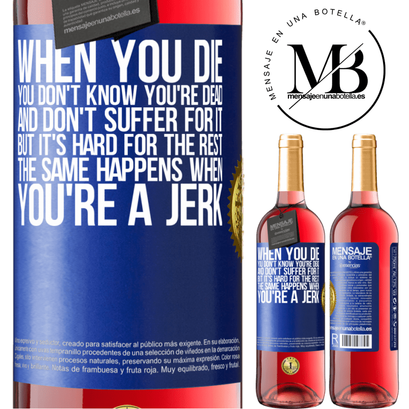 29,95 € Free Shipping | Rosé Wine ROSÉ Edition When you die, you don't know you're dead and don't suffer for it, but it's hard for the rest. The same happens when you're a Blue Label. Customizable label Young wine Harvest 2021 Tempranillo