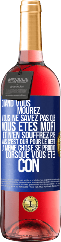 29,95 € | Vin rosé Édition ROSÉ Quand vous mourez vous ne savez pas que vous êtes mort et n'en souffrez pas mais c'est dur pour le reste. La même chose se produ Étiquette Bleue. Étiquette personnalisable Vin jeune Récolte 2024 Tempranillo