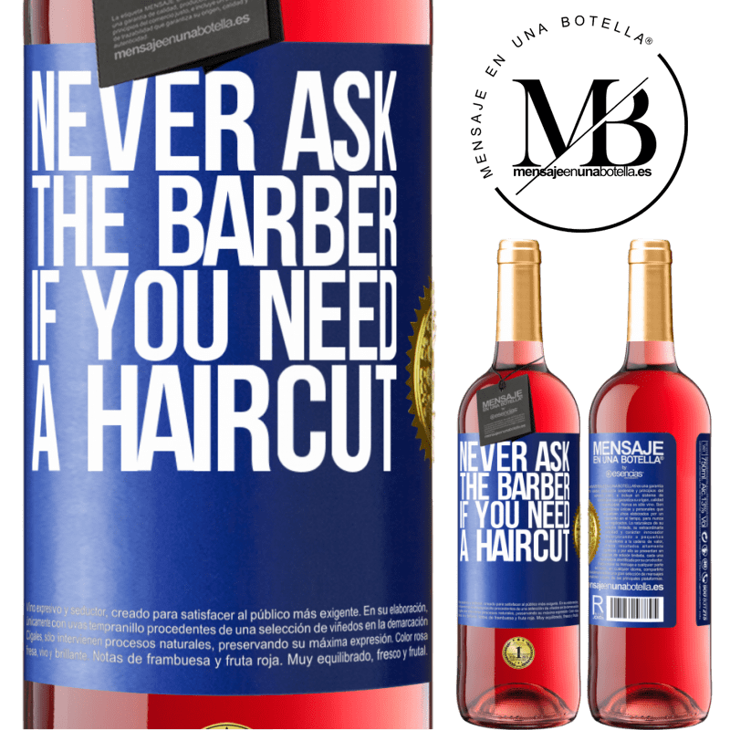 29,95 € Free Shipping | Rosé Wine ROSÉ Edition Never ask the barber if you need a haircut Blue Label. Customizable label Young wine Harvest 2021 Tempranillo