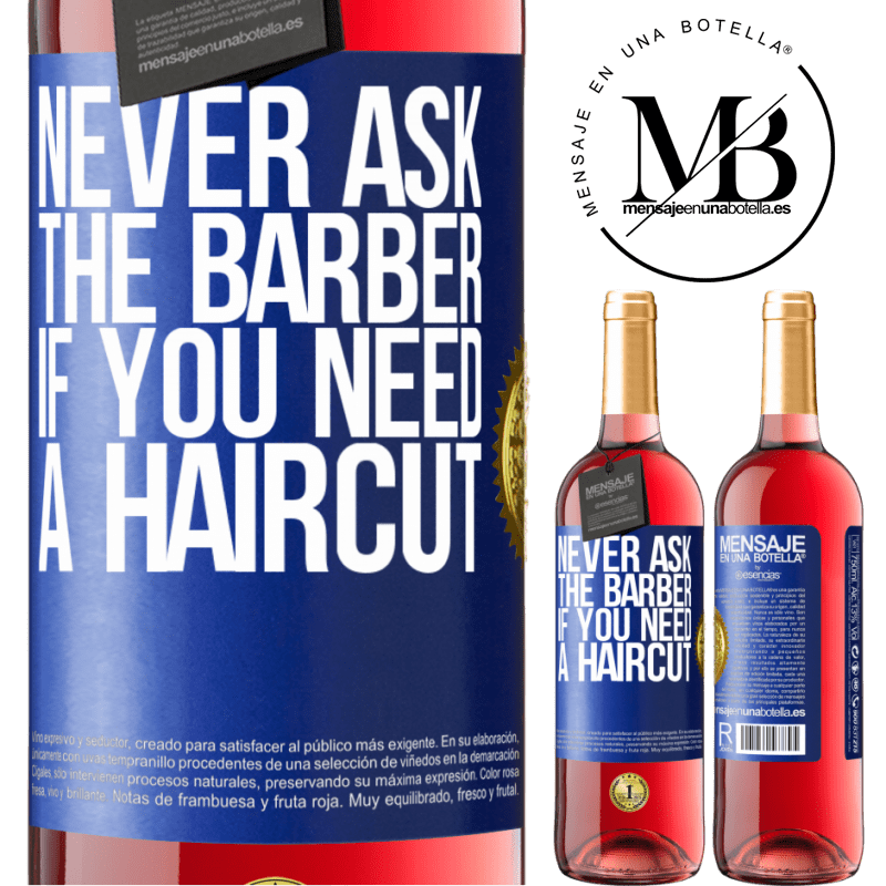 29,95 € Free Shipping | Rosé Wine ROSÉ Edition Never ask the barber if you need a haircut Blue Label. Customizable label Young wine Harvest 2022 Tempranillo