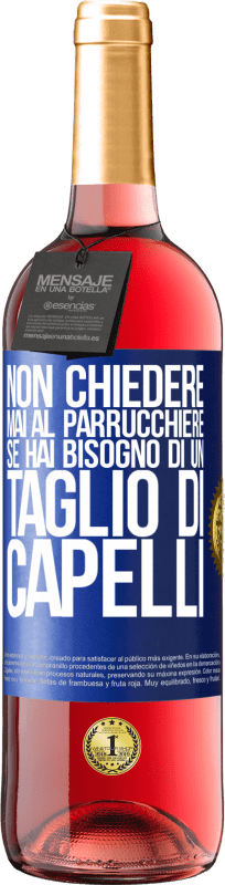 29,95 € | Vino rosato Edizione ROSÉ Non chiedere mai al parrucchiere se hai bisogno di un taglio di capelli Etichetta Blu. Etichetta personalizzabile Vino giovane Raccogliere 2024 Tempranillo