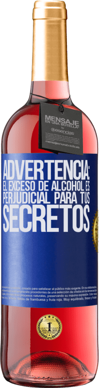 «Advertencia: El exceso de alcohol es perjudicial para tus secretos» Edición ROSÉ