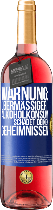 «Warnung: Übermäßiger Alkoholkonsum schadet deinen Geheimnissen» ROSÉ Ausgabe