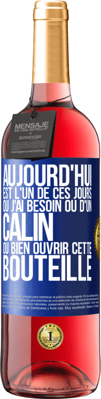 29,95 € | Vin rosé Édition ROSÉ Aujourd'hui est l'un de ces jours où j'ai besoin ou d'un câlin ou bien ouvrir cette bouteille Étiquette Bleue. Étiquette personnalisable Vin jeune Récolte 2024 Tempranillo