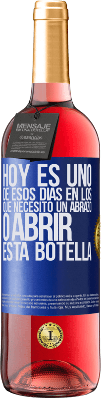 «Hoy es uno de esos días en los que necesito un abrazo, o abrir esta botella» Edición ROSÉ