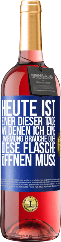 29,95 € | Roséwein ROSÉ Ausgabe Heute ist einer dieser Tage, an denen ich eine Umarmung brauche oder diese Flasche öffnen muss Blaue Markierung. Anpassbares Etikett Junger Wein Ernte 2024 Tempranillo